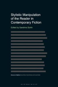 Stylistic Manipulation of the Reader in Contemporary Fiction : Advances in Stylistics - Sandrine Sorlin