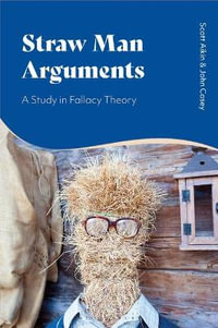 Straw Man Arguments : A Study in Fallacy Theory - Scott Aikin