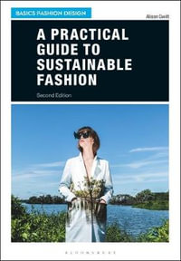 A Practical Guide to Sustainable Fashion : Basics Fashion Design - Alison Gwilt