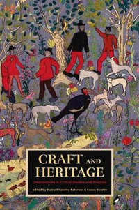 Craft and Heritage : Intersections in Critical Studies and Practice - Susan Surette