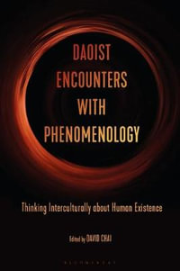 Daoist Encounters with Phenomenology : Thinking Interculturally about Human Existence - David Chai