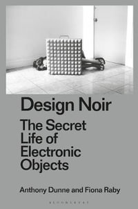 Design Noir : The Secret Life of Electronic Objects - Anthony Dunne