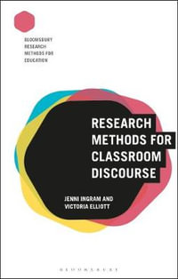 Research Methods for Classroom Discourse : Bloomsbury Research Methods for Education - Jenni Ingram