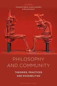 Philosophy and Community : Theories, Practices and Possibilities - Amanda Fulford