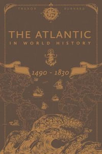 The Atlantic in World History, 1490-1830 - Trevor Burnard