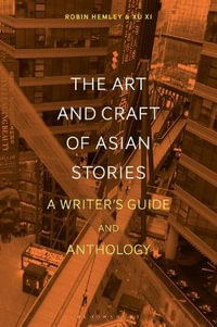 The Art and Craft of Asian Stories : A Writer's Guide and Anthology - Robin Hemley