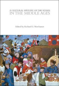 A Cultural History of the Senses in the Middle Ages : The Cultural Histories Series - Richard G. Newhauser