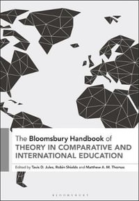 The Bloomsbury Handbook of Theory in Comparative and International Education : Bloomsbury Handbooks - Tavis D. Jules