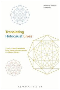 Translating Holocaust Lives : Bloomsbury Advances in Translation - Jean Boase-Beier