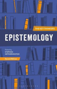 Epistemology : The Key Thinkers - Stephen Hetherington