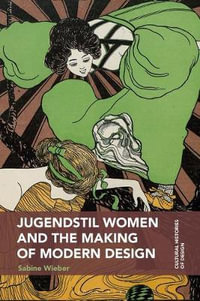 Jugendstil Women and the Making of Modern Design : Cultural Histories of Design - Sabine Wieber