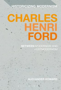 Charles Henri Ford : Between Modernism and Postmodernism - Alexander Howard