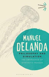 Philosophy and Simulation : Emergence of Synthetic Reason - Manuel DeLanda