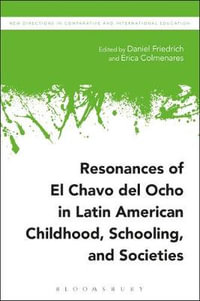 Resonances of El Chavo del Ocho in Latin American Childhood, Schooling, and Societies : New Directions in Comparative and International Education - Daniel Friedrich