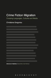 Crime Fiction Migration : Crossing Languages, Cultures and Media - Christiana Gregoriou