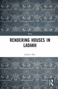 Rendering Houses in Ladakh : Personal Relations with Home Structures - Sophie Day