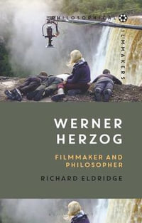 Werner Herzog : Filmmaker and Philosopher - Richard Eldridge