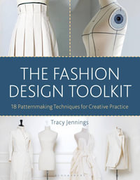 The Fashion Design Toolkit : 18 Patternmaking Techniques for Creative Practice - Tracy Jennings