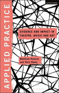 Applied Practice : Evidence and Impact in Theatre, Music and Art - Nick Rowe