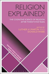 Religion Explained? : The Cognitive Science of Religion After Twenty-Five Years - D. Jason Slone