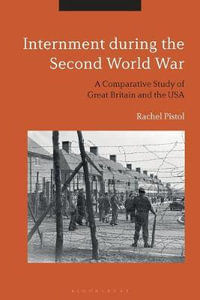 Internment During the Second World War : A Comparative Study of Great Britain and the USA - Rachel Pistol