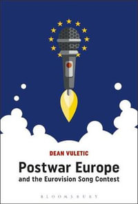 Postwar Europe and the Eurovision Song Contest - Dean Vuletic