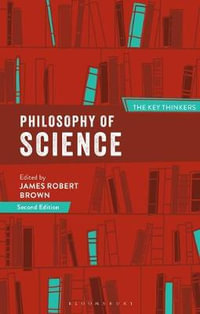 Philosophy of Science : The Key Thinkers - James Robert Brown