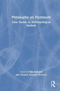 Philosophy on Fieldwork : Case Studies in Anthropological Analysis - Nils Bubandt