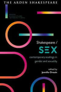 Shakespeare / Sex : Contemporary Readings in Gender and Sexuality - Jennifer Drouin