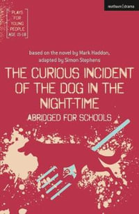 The Curious Incident of the Dog in the Night-Time : Abridged for Schools - Simon Stephens