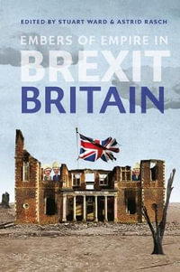 Embers of Empire in Brexit Britain - Stuart Ward