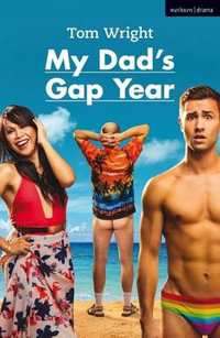 My Dad's Gap Year : Modern Plays - Tom Wright