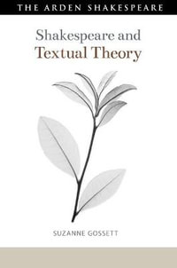 Shakespeare and Textual Theory : Shakespeare and Theory - Suzanne Gossett