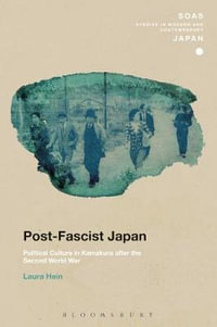 Post-Fascist Japan : Political Culture in Kamakura After the Second World War - Laura Hein