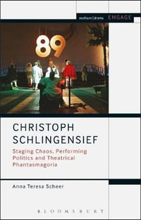 Christoph Schlingensief : Staging Chaos, Performing Politics and Theatrical Phantasmagoria - Anna Teresa Scheer