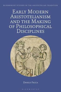 Early Modern Aristotelianism and the Making of Philosophical Disciplines : Metaphysics, Ethics and Politics - Danilo Facca