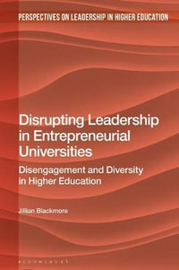 Disrupting Leadership in Entrepreneurial Universities : Disengagement and Diversity in Higher Education - Jill Blackmore