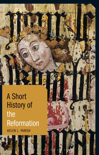 A Short History of the Reformation : Short Histories - Helen L. Parish