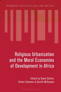 Ideologies and Infrastructures of Religious Urbanization in Africa : Remaking the City - David Garbin