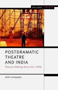 Postdramatic Theatre and India : Theatre-Making Since the 1990s - Ashis SenGupta