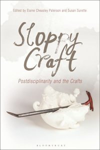 Sloppy Craft : Postdisciplinarity and the Crafts - Elaine Cheasley Paterson