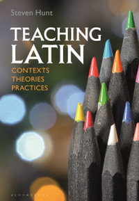 Teaching Latin : Contexts, Theories, Practices - Steven Hunt