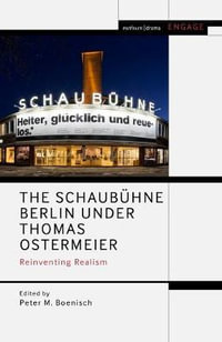 The Schaubuhne Berlin Under Thomas Ostermeier : Reinventing Realism - Peter M. Boenisch