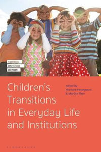 Children's Transitions in Everyday Life and Institutions : Transitions in Childhood and Youth - Mariane Hedegaard