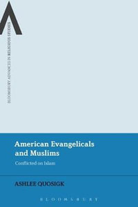 American Evangelicals : Conflicted on Islam - Ashlee Quosigk