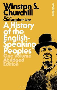 A History of the English-Speaking Peoples : One Volume Abridged Edition - Sir Winston S. Churchill