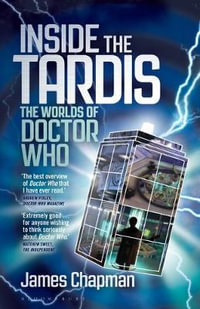 Inside the Tardis : The Worlds of Doctor Who - James Chapman