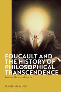 Foucault and the History of Philosophical Transcendence : Freedom, Nature and Agency - Christopher Falzon