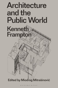 Architecture and the Public World : Kenneth Frampton - Kenneth Frampton