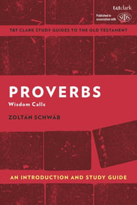 Proverbs : An Introduction and Study Guide: Wisdom Calls - Zoltán Schwáb